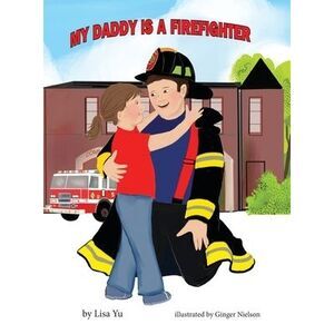 My Daddy is a Firefighter -- Lisa Yu